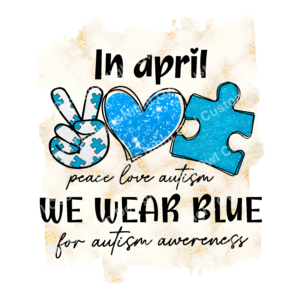 In April Peace Love Autism We Wear Blue Transfer