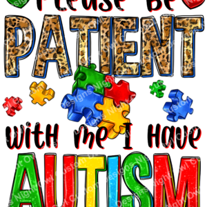 Please Be Patient With Me I Have Autism DTF Transfer